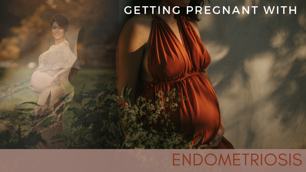 Getting Pregnant with Endometriosis.