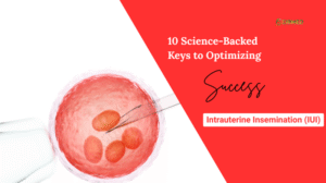 Keys to Optimizing Intrauterine Insemination (IUI) Success